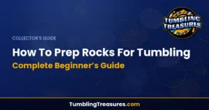 How To Prep Rocks For Tumbling: Complete Beginner's Guide