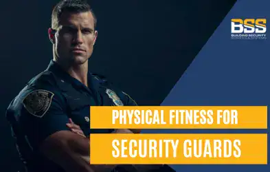 Security Guard Fitness: Why Physical Fitness Is Crucial for Security Personnel