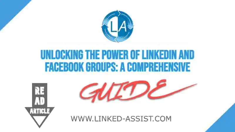 Unlocking the Power of LinkedIn and Facebook Groups: A Comprehensive Guide