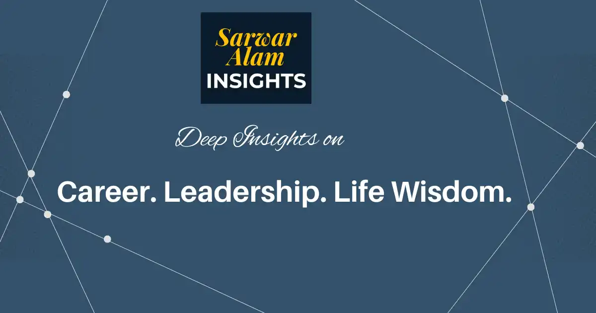 Leadership, career growth, motivation, and life wisdom articles – Sarwar Alam Insights