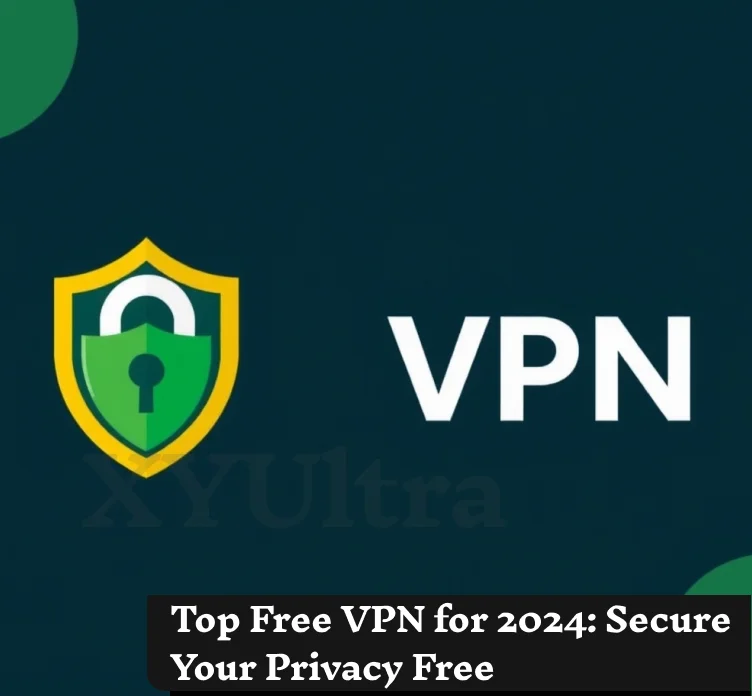 Top Free VPNs for 2024: Secure Your Privacy Free