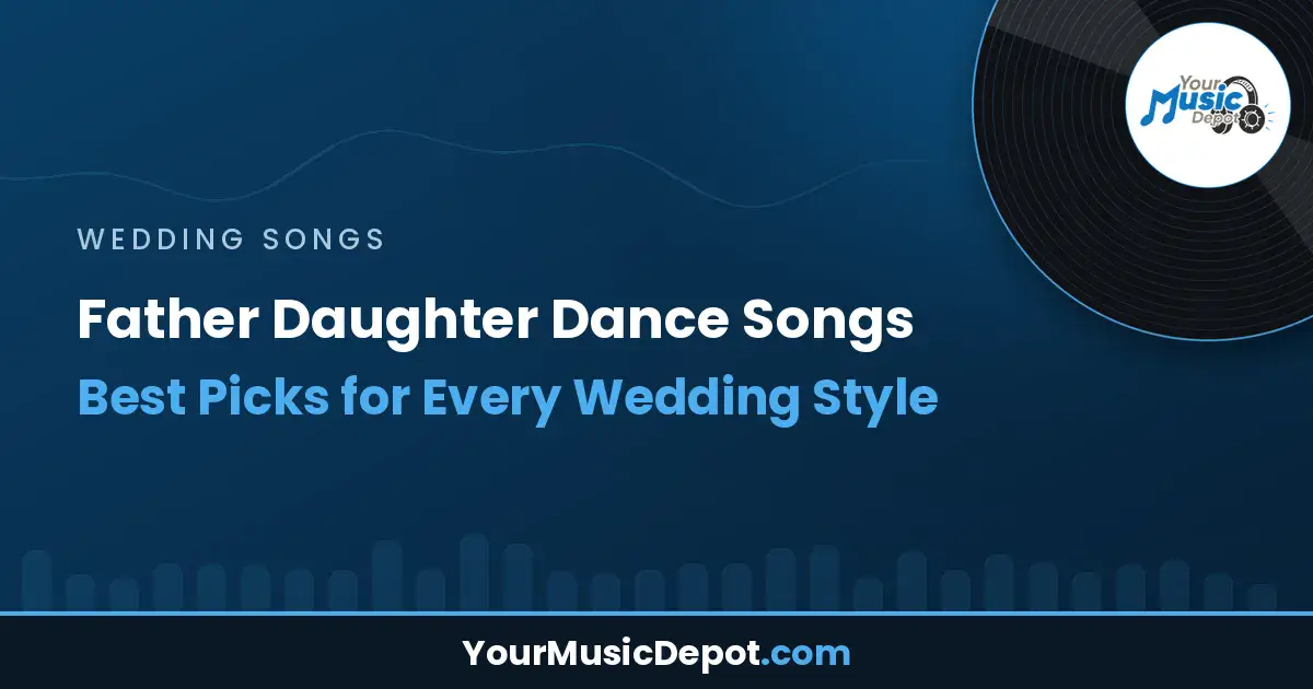 Read more about the article Father Daughter Dance Songs: Best Picks for Every Wedding Style