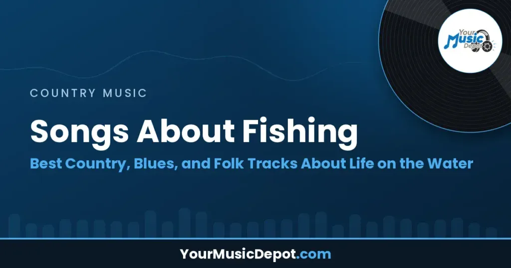Songs About Fishing: Best Country, Blues, and Folk Tracks About Life on the Water