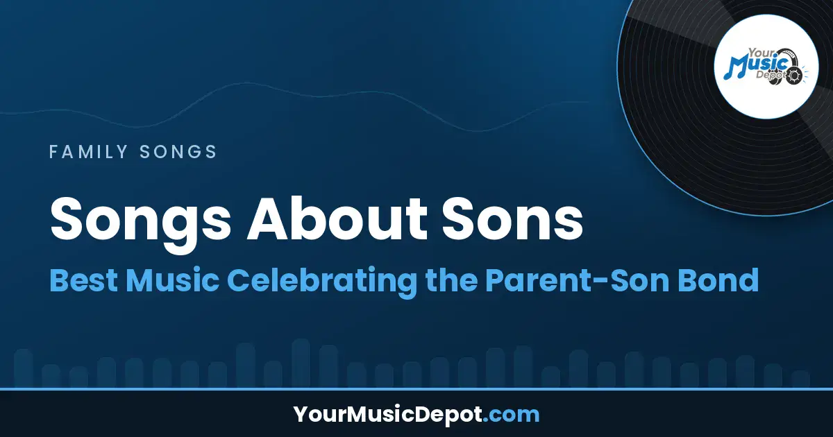 Read more about the article Songs About Sons: Best Music Celebrating the Parent-Son Bond
