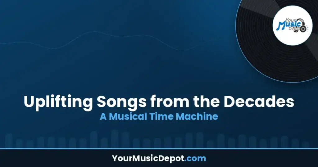 Uplifting Songs from the Decades: A Musical Time Machine