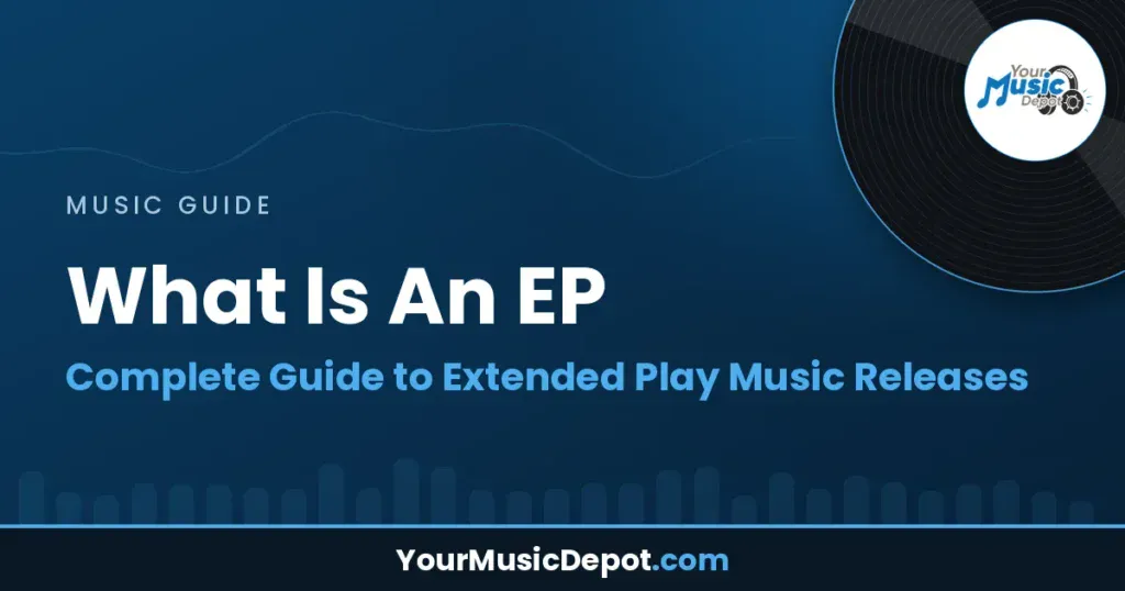 What Is An EP: Complete Guide to Extended Play Music Releases