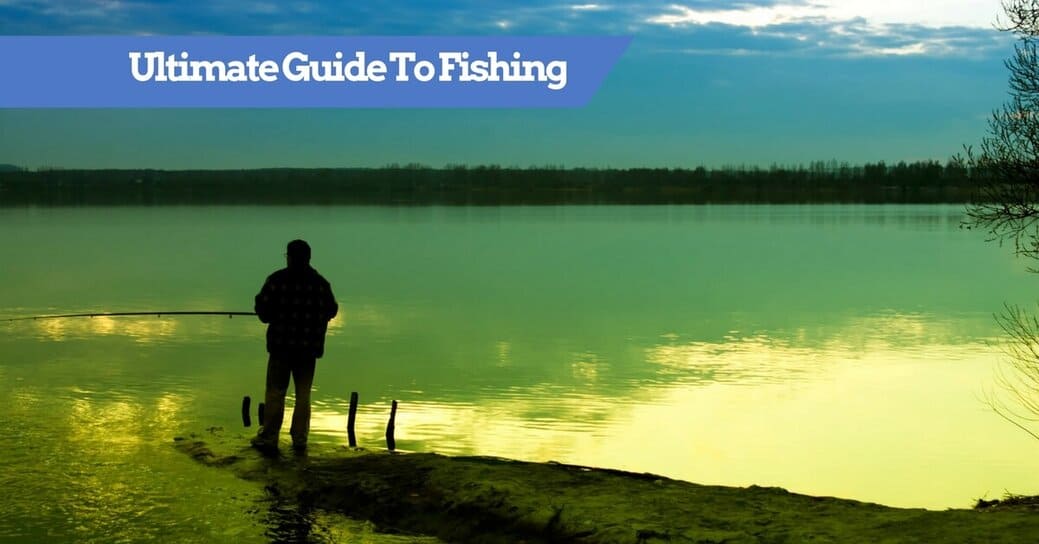 Ultimate Guide To Fishing
