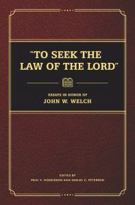 "To Seek the Law of the Lord": Essays in Honor of John W. Welch