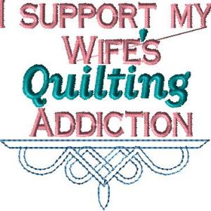 I support my Wife's Quilting Addiction 4x4
