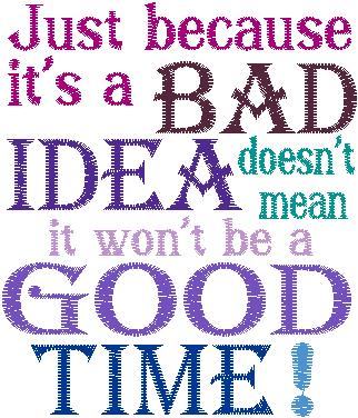Bad Idea is a Good Time