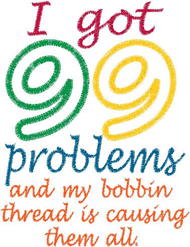 99 problems and Bobbin is causing them all