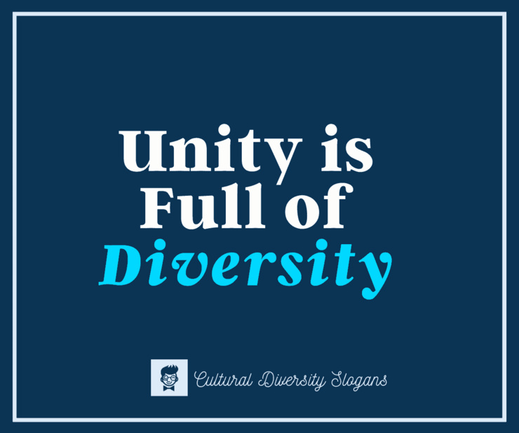 List Of 188 Best Cultural Diversity Slogans With Posters Unity and diversity play themselves out within any human society, grouping, or family. best cultural diversity slogans with