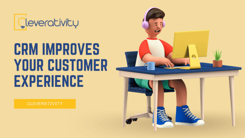 CRM IMPROVES YOUR CUSTOMER EXPERIENCE and CRM Software