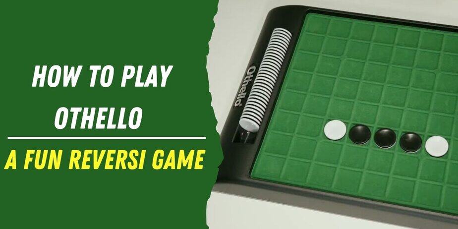 How To Play Othello A Fun Reversi Game Bar Games 101