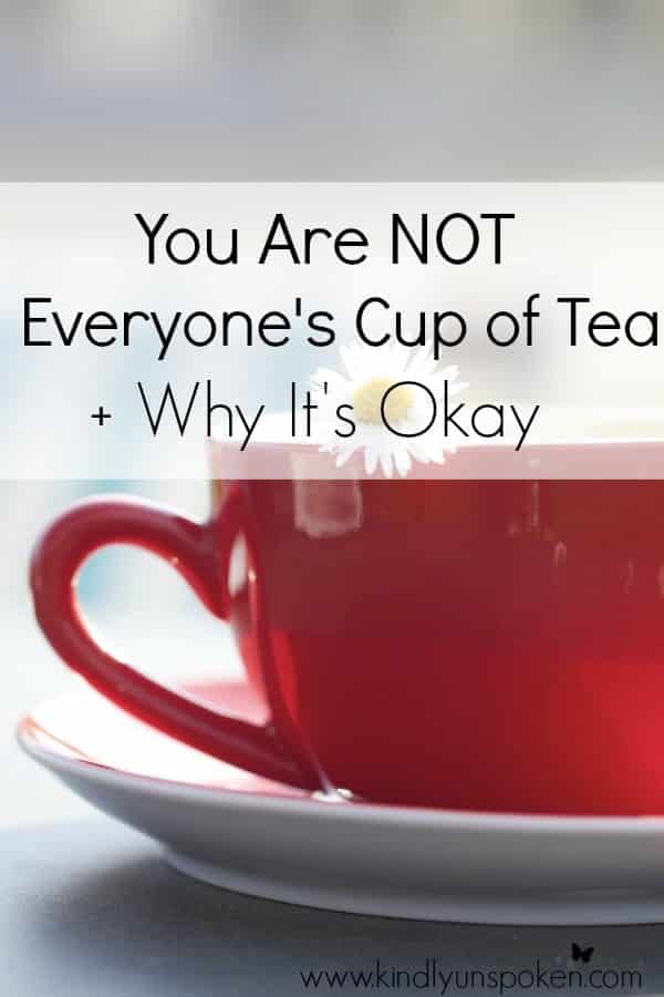 You Are Not Everyone S Cup Of Tea And Why It S Okay Kindly Unspoken You Are Not Everyone S Cup Of Tea And Why It S Okay Kindly Unspoken