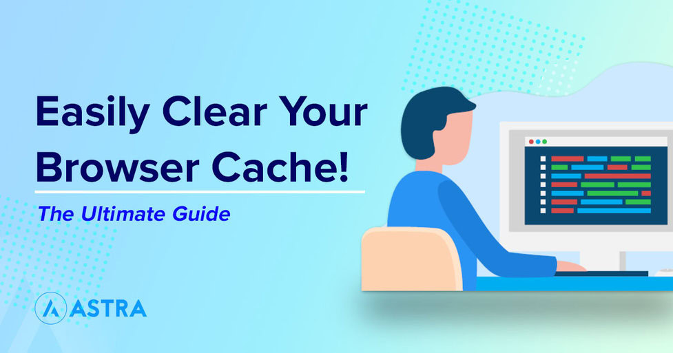 How to Clear Browser Cache in Your Web Browser