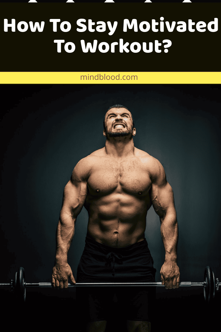 How To Stay Motivated To Workout Mind Blood