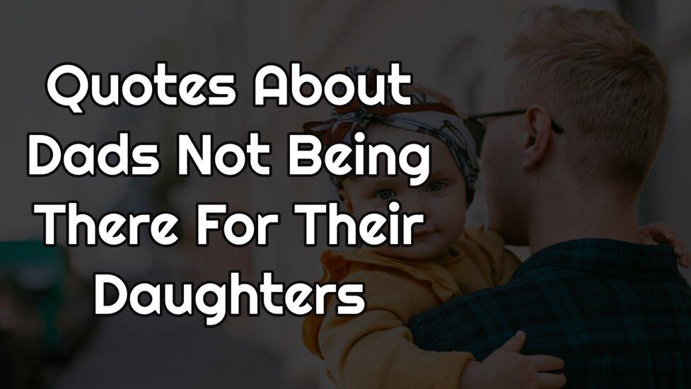 Quotes About Dads Not Being There For Their Daughters