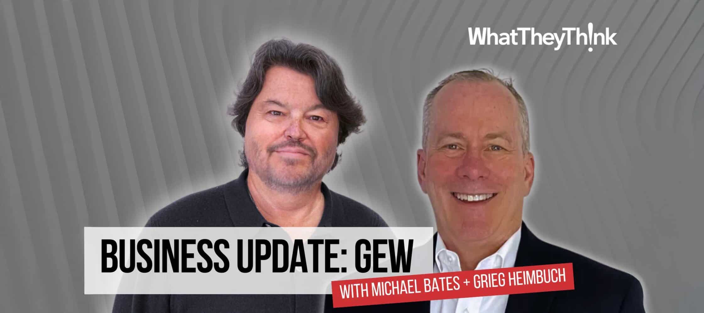 Mike Bates and Grieg Heimbuch speak to WhatTheyThink magazine about their relationship with GEW.