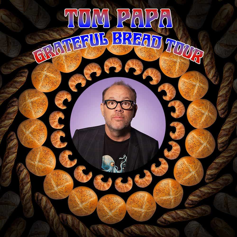 The poster for the "Tom Papa Grateful Bread Tour 2025" showcases a man with glasses at its center, surrounded by a circular list of various bread types on a sleek black background.