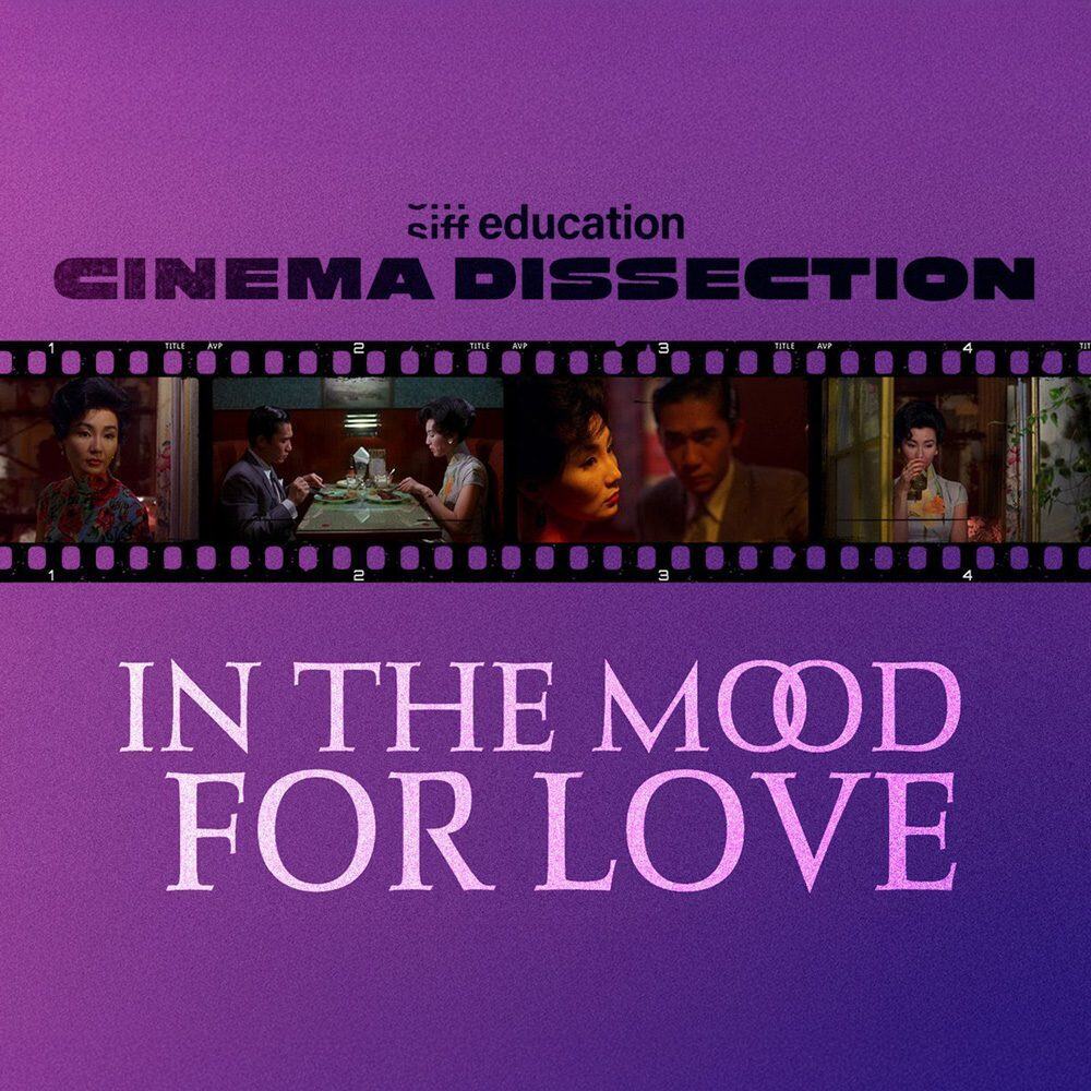 Film strip displaying scenes from "In the Mood for Love" over a purple background with the text "In the Mood for Love" and "Cinema Dissection" by CIFF Education. A must-see in 2025, this masterpiece is on everyone's list.