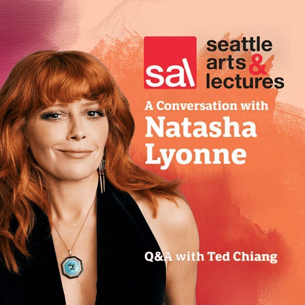 Promotional poster for Seattle Arts and Lectures 2025 features Natasha Lyonne. Title: "A Conversation with Natasha Lyonne." Includes a must-list Q&A session with Ted Chiang in the corner.