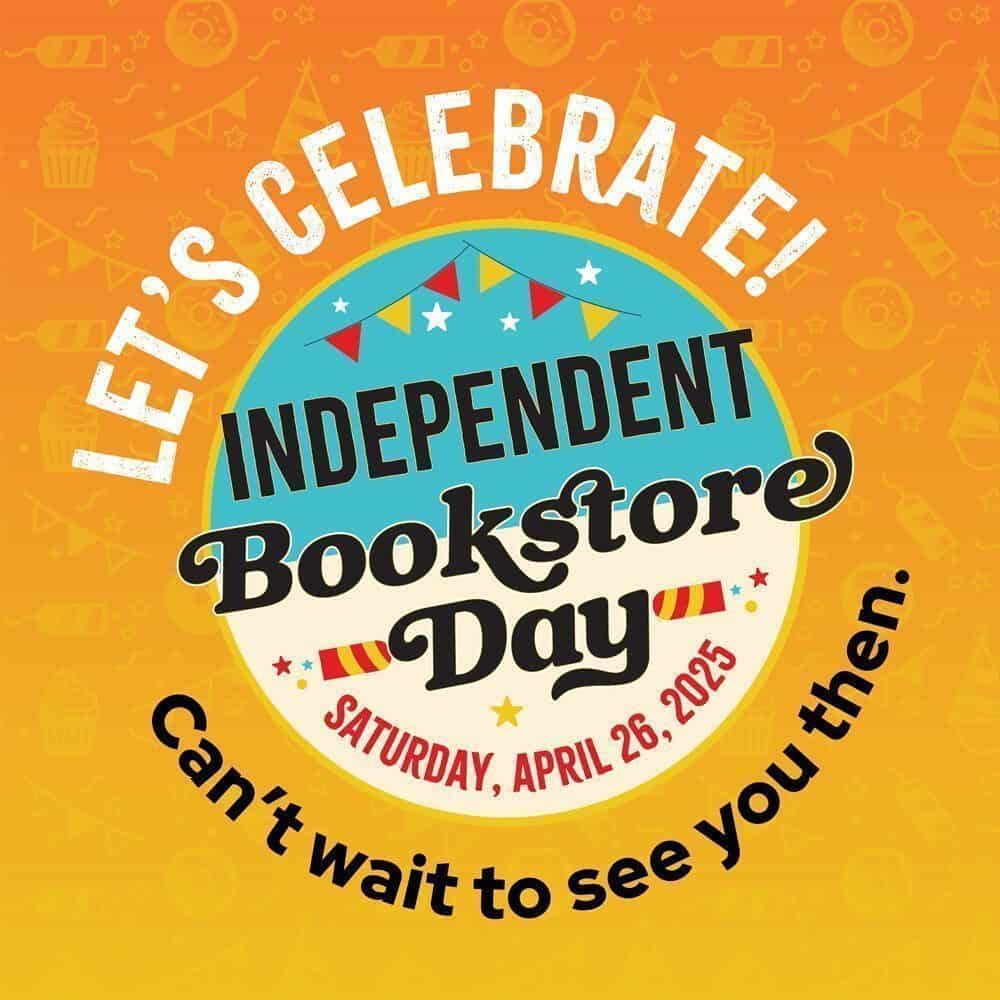 Colorful graphic for Independent Bookstore Day, a Must List event, reading "Let's Celebrate! Independent Bookstore Day, Saturday, 04-26-2025. Can't wait to see you then." on an orange background.