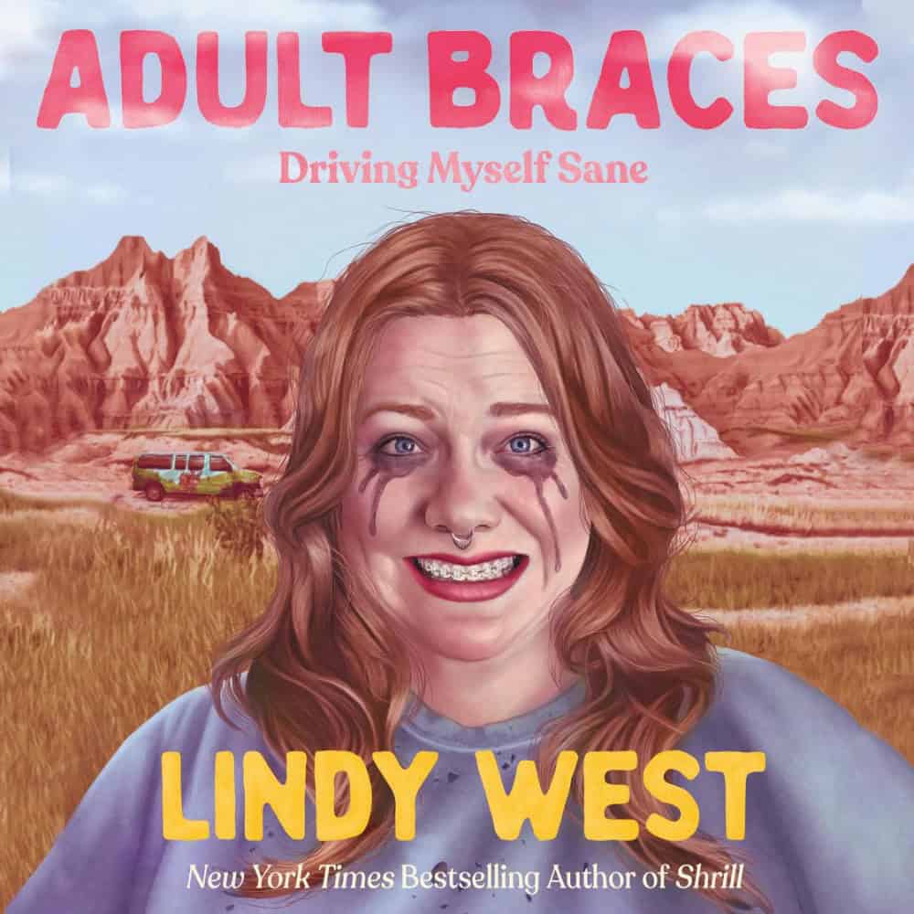A woman with braces smiles with mascara running down her cheeks; behind her are red rock formations and a car. Text reads: "Adult Braces: Driving Myself Sane" by Lindy West.