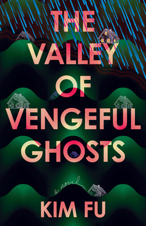 Book cover for Kim Fu’s "The Valley of Vengeful Ghosts," with colorful text, houses on hills, and rain falling from a dark sky.