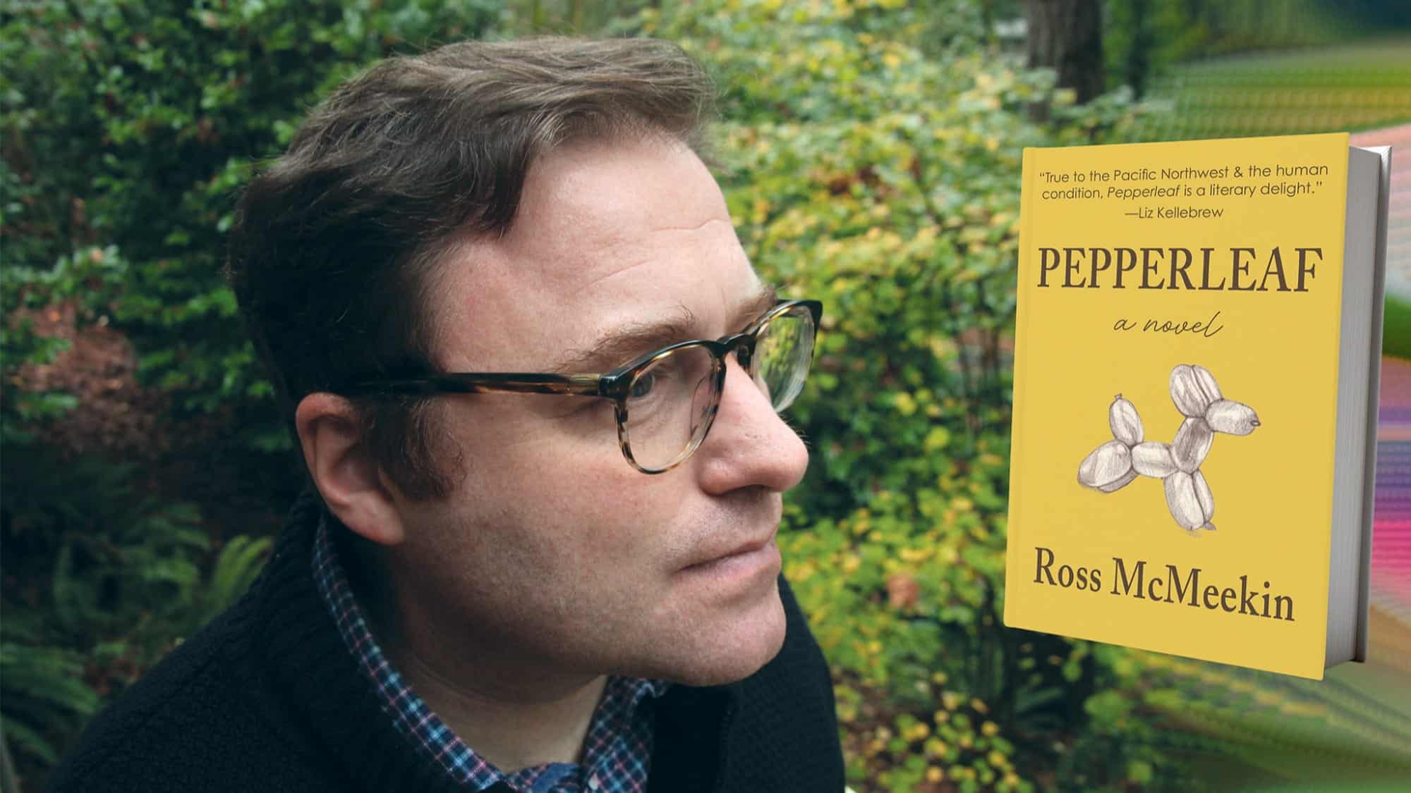 A man with glasses looks to the left outdoors, greenery behind him; in the foreground is "Pepperleaf: a novel" by Ross McMeekin, its yellow cover standing out amidst the natural setting.
