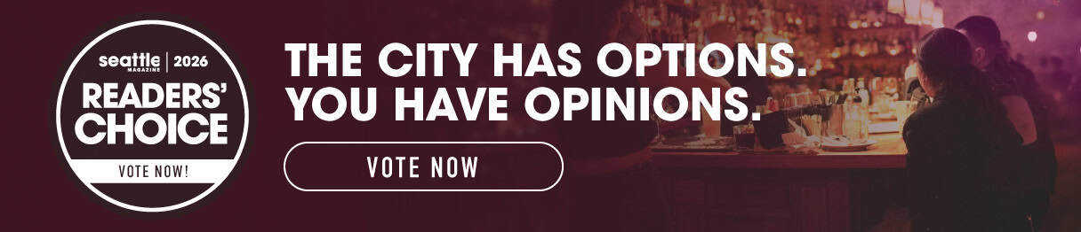 Seattle Magazine Reader’s Choice 2024 banner with “The city has options. You have opinions.” and a “Vote Now” button over a dimly lit bar scene, capturing the vibrant Seattle lifestyle celebrated in every issue.