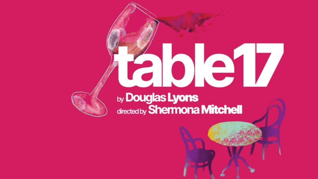 A wine glass spills red liquid over the words “table 17,” with credits to Douglas Lyons and Shermona Mitchell, next to an illustrated table and two chairs on a pink background, evoking the vibrant atmosphere found at Seattle theater venues like the 5th Avenue Theatre.