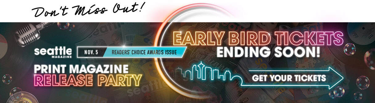 Advertisement for the Seattle magazine print release party on November 5; early bird tickets are ending soon, with a button to get your tickets for this Seattle lifestyle event.
