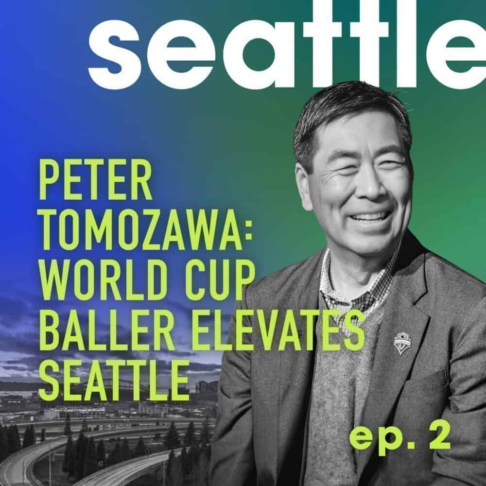 Seattle Podcast: Peter Tomozawa: World Cup Baller Elevates Seattle, ep. 2