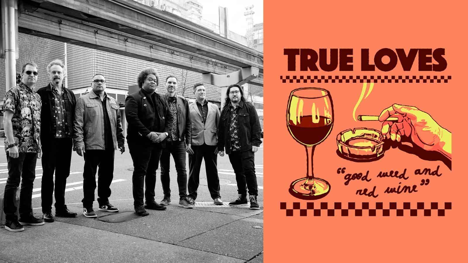 True Loves just released their new single "Good Weed and Red Wine" and are gearing up for a European tour this fall.