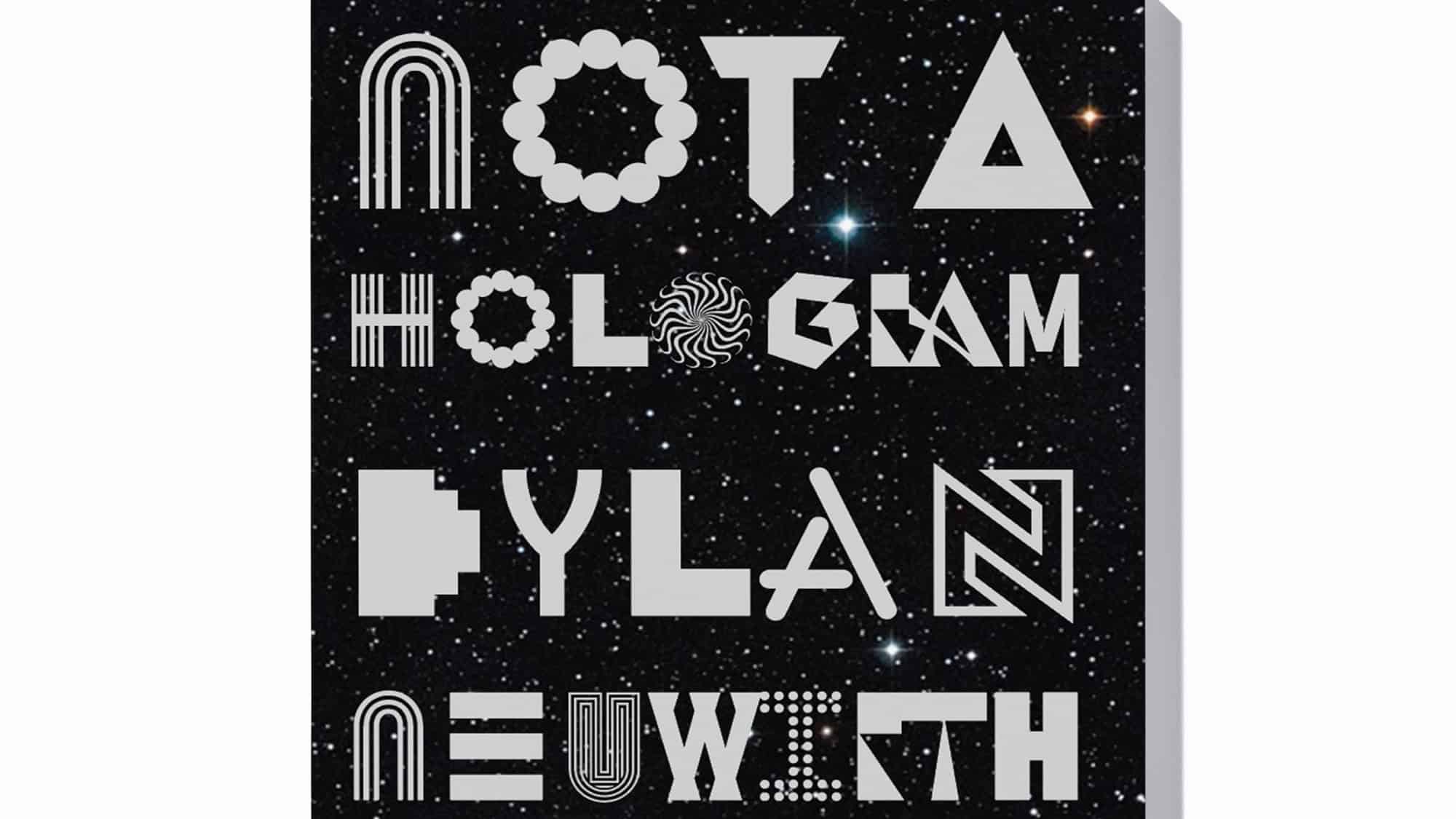 Black background with white stars and stylized, geometric text reading "NOT A HOLOGRAM DYLAN NEUWIRTH.