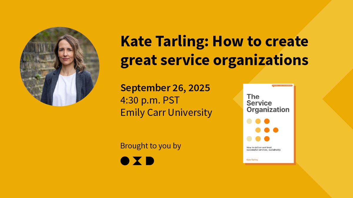 OXD image with headshot of Kate Tarling on the left and "Kate Tarling: HOw to create great service organization" headline. September 26, 2025, 4:30 pm PST, Emily Carr University, Brought to you by OXD. With The Service Organization book cover on right.