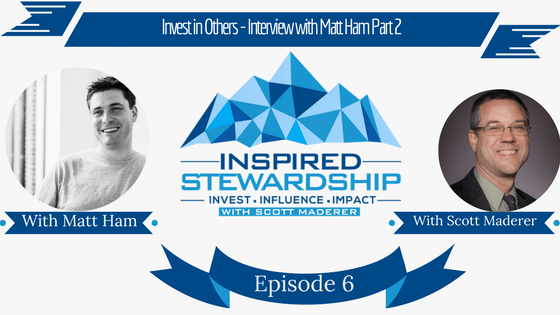 Episode 6_ Invest in Others - Interview with Matt Ham Part 2
