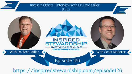 Episode 126_ Invest in Others - Interview with Dr. Brad Miller – Part 2