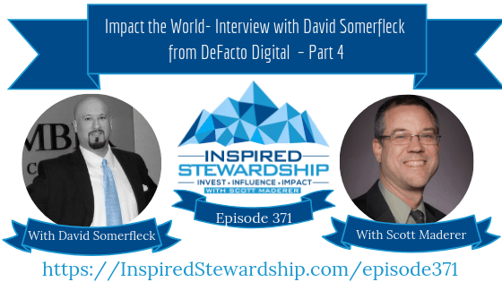 Episode 371_ Impact the World- Interview with David Somerfleck from DeFacto Digital – Part 4