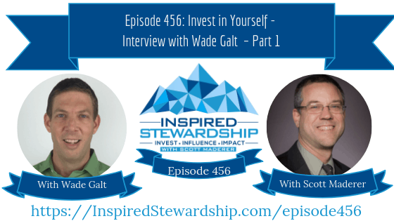 Episode 456_ Invest in Yourself - Interview with Wade Galt – Part 1
