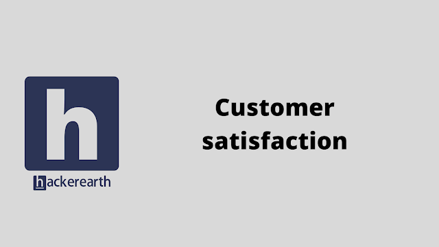 HackerEarth Customer satisfaction problem solution