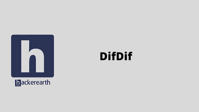 HackerEarth DifDif problem solution