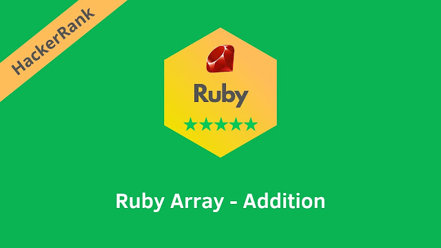 HackerRank Ruby Array - Addition problem solution