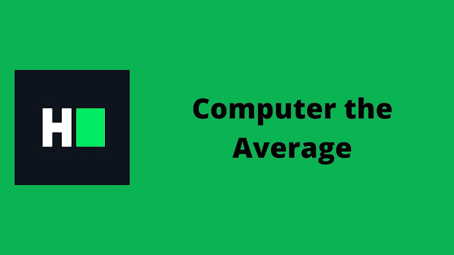 HackerRank Compute the Average problem solution