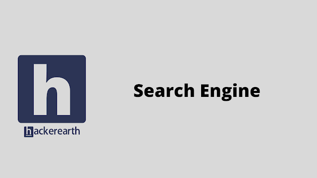 HackerEarth Search Engine problem solution
