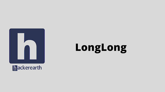 HackerEarth LongLong problem solution