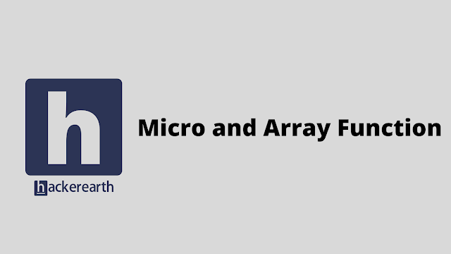 HackerEarth Micro and Array Function problem solution