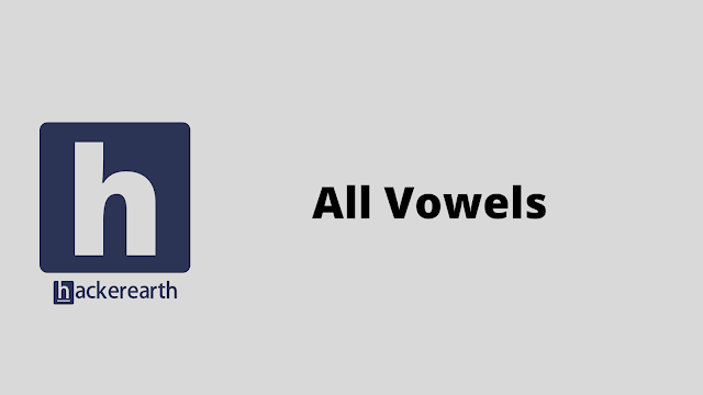 HackerEarth All Vowels problem solution
