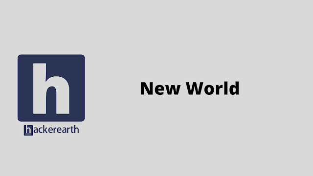 HackerEarth New World problem solution